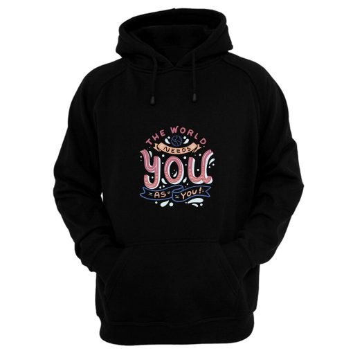 The World Needs You As You Hoodie