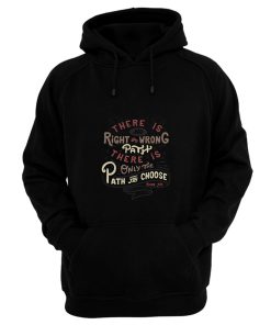 There Is No Right Or Wrong Path Hoodie