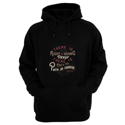 There Is No Right Or Wrong Path Hoodie
