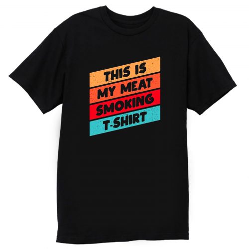 This Is My Meat Smoking Bbq T Shirt