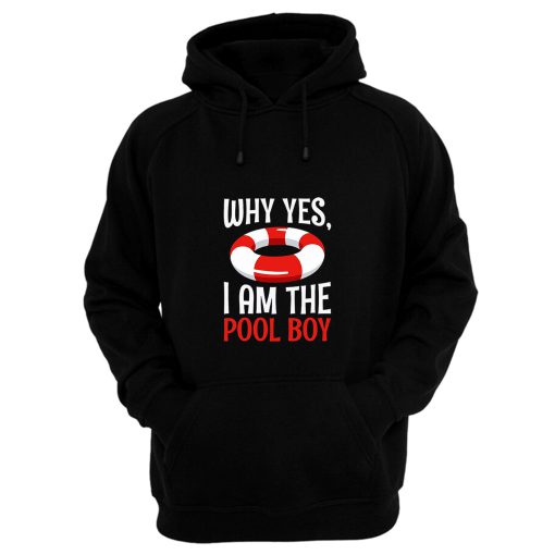 Why Yes I Am The Pool Boy Hoodie