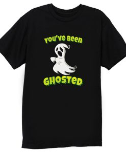 Youve Been Ghosted Ghosting T Shirt